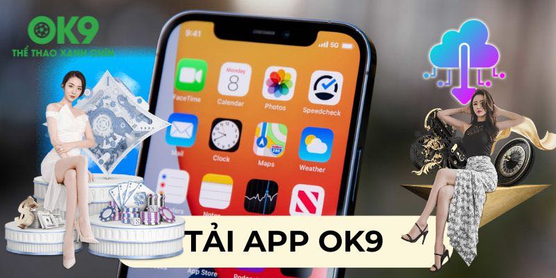 Tải app OK9 để trải nghiệm suôn sẻ